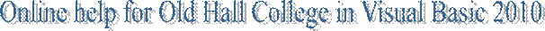 Online help for Old Hall College in Visual Basic 2010